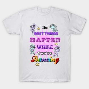 The Best Things Dancing T-Shirt